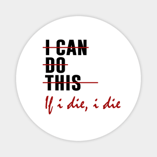I Can Do This If I Die Funny Saying Quote Magnet